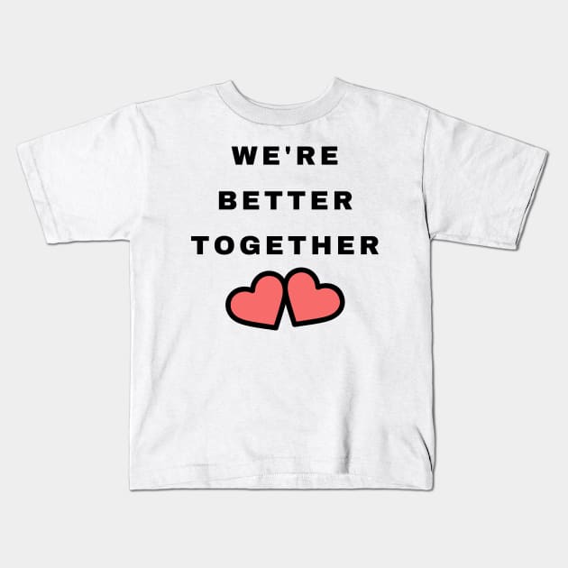 We're Better Together. Cute Valentines Day Design with Hearts. Kids T-Shirt by That Cheeky Tee